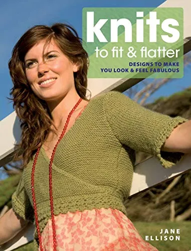 Knits to Fit & Flatter: Designs to make you look & feel fabulous